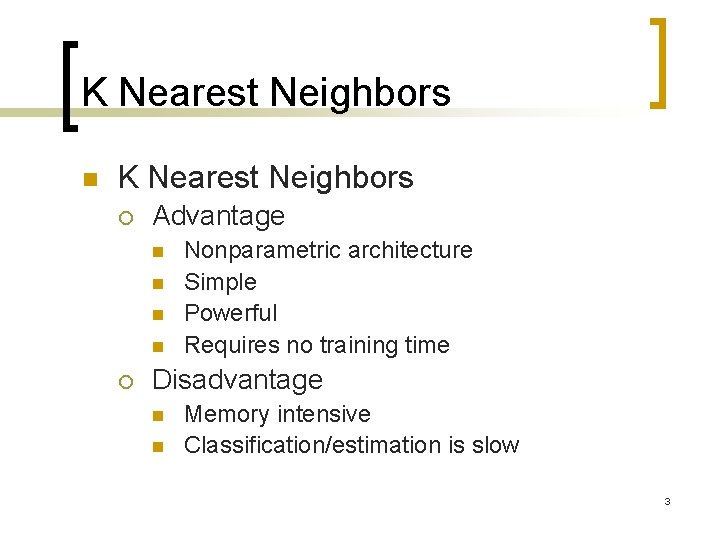 K Nearest Neighbors n K Nearest Neighbors ¡ Advantage n n ¡ Nonparametric architecture