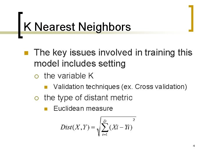 K Nearest Neighbors n The key issues involved in training this model includes setting