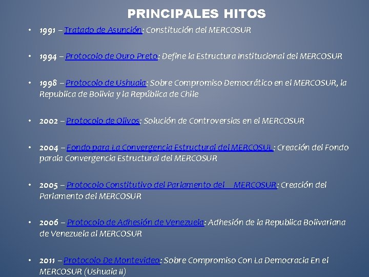 PRINCIPALES HITOS • 1991 – Tratado de Asunción: Constitución del MERCOSUR • 1994 –