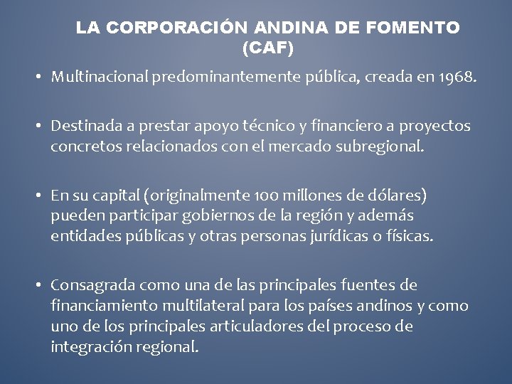 LA CORPORACIÓN ANDINA DE FOMENTO (CAF) • Multinacional predominantemente pública, creada en 1968. •