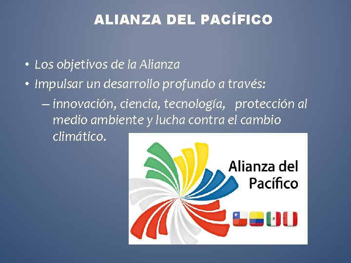 ALIANZA DEL PACÍFICO • Los objetivos de la Alianza • Impulsar un desarrollo profundo