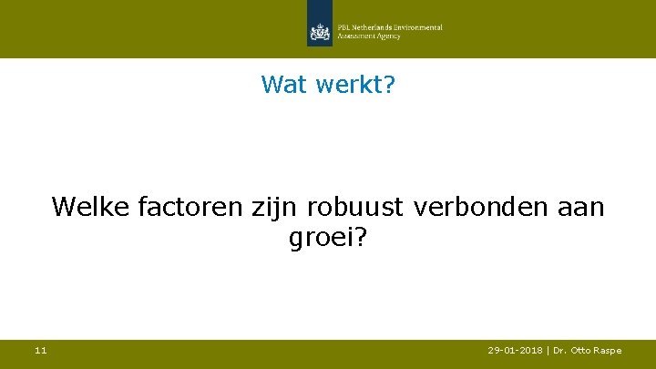 Wat werkt? Welke factoren zijn robuust verbonden aan groei? 11 29 -01 -2018 |