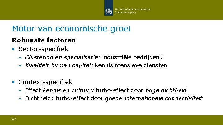 Motor van economische groei Robuuste factoren § Sector-specifiek – Clustering en specialisatie: industriële bedrijven;