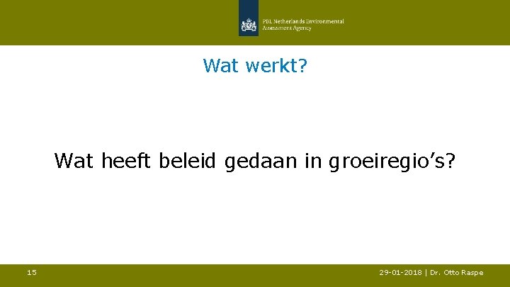 Wat werkt? Wat heeft beleid gedaan in groeiregio’s? 15 29 -01 -2018 | Dr.