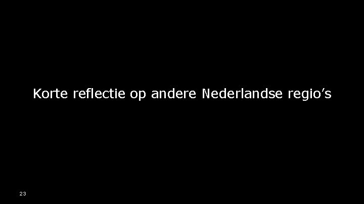 Korte reflectie op andere Nederlandse regio’s 23 