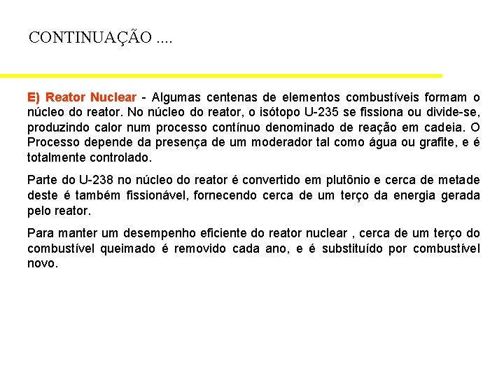 CONTINUAÇÃO. . E) Reator Nuclear - Algumas centenas de elementos combustíveis formam o núcleo