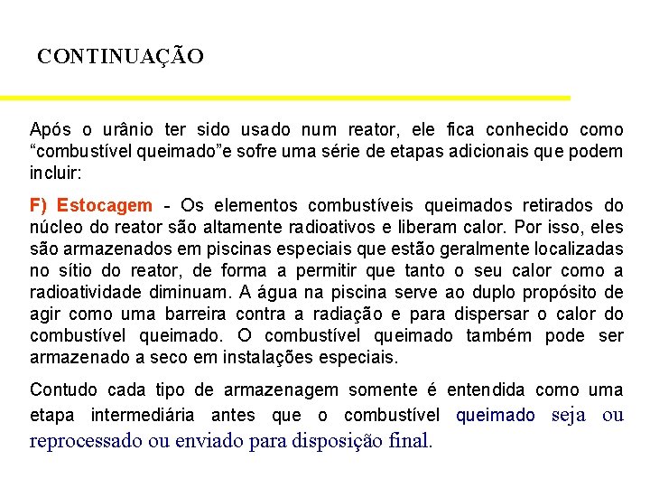 CONTINUAÇÃO Após o urânio ter sido usado num reator, ele fica conhecido como “combustível