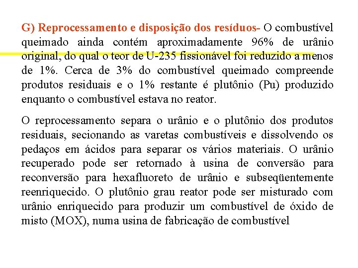 G) Reprocessamento e disposição dos resíduos- O combustível queimado ainda contém aproximadamente 96% de