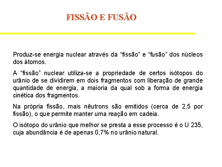FISSÃO E FUSÃO Produz-se energia nuclear através da “fissão” e “fusão” dos núcleos dos