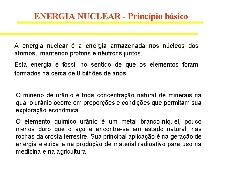 ENERGIA NUCLEAR - Princípio básico A energia nuclear é a energia armazenada nos núcleos