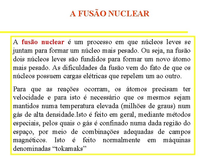 A FUSÃO NUCLEAR A fusão nuclear é um processo em que núcleos leves se