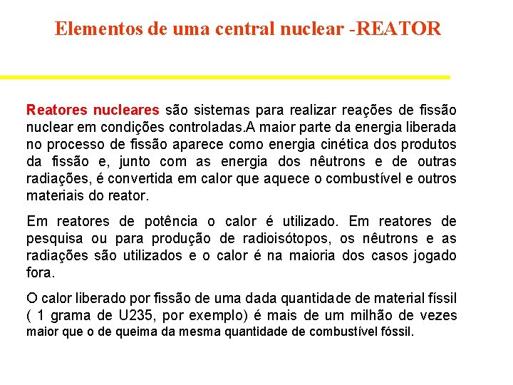 Elementos de uma central nuclear -REATOR Reatores nucleares são sistemas para realizar reações de