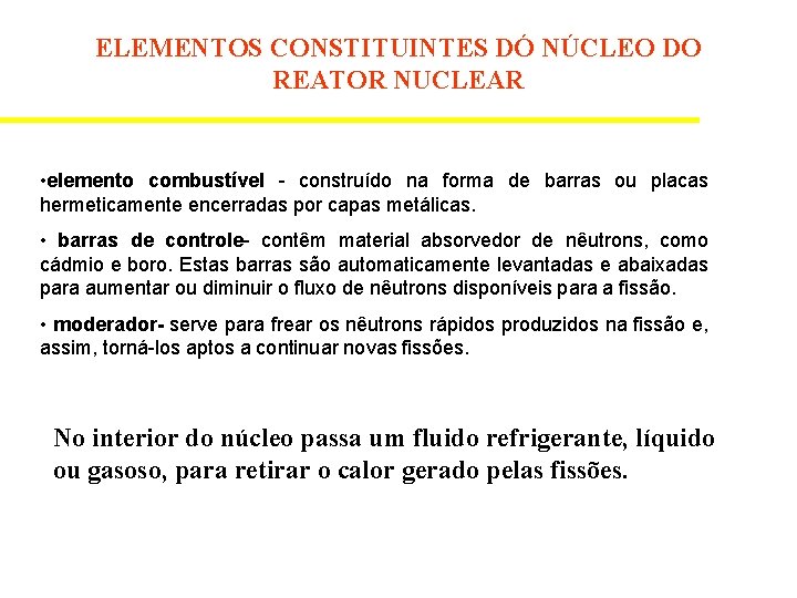 ELEMENTOS CONSTITUINTES DÓ NÚCLEO DO REATOR NUCLEAR • elemento combustível - construído na forma