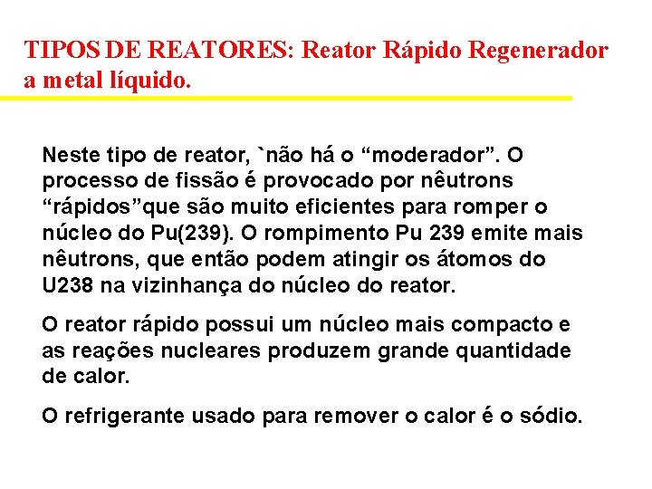 TIPOS DE REATORES: Reator Rápido Regenerador a metal líquido. Neste tipo de reator, `não