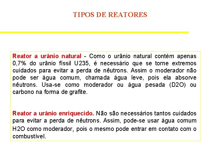 TIPOS DE REATORES Reator a urânio natural - Como o urânio natural contém apenas