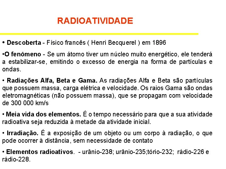 RADIOATIVIDADE • Descoberta - Físico francês ( Henri Becquerel ) em 1896 • O