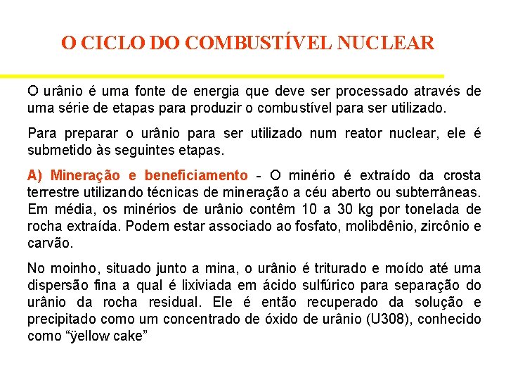 O CICLO DO COMBUSTÍVEL NUCLEAR O urânio é uma fonte de energia que deve