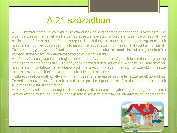 A 21. században A XX. század során, a korábbi évszázadokban nem tapasztalt sebességgel következtek