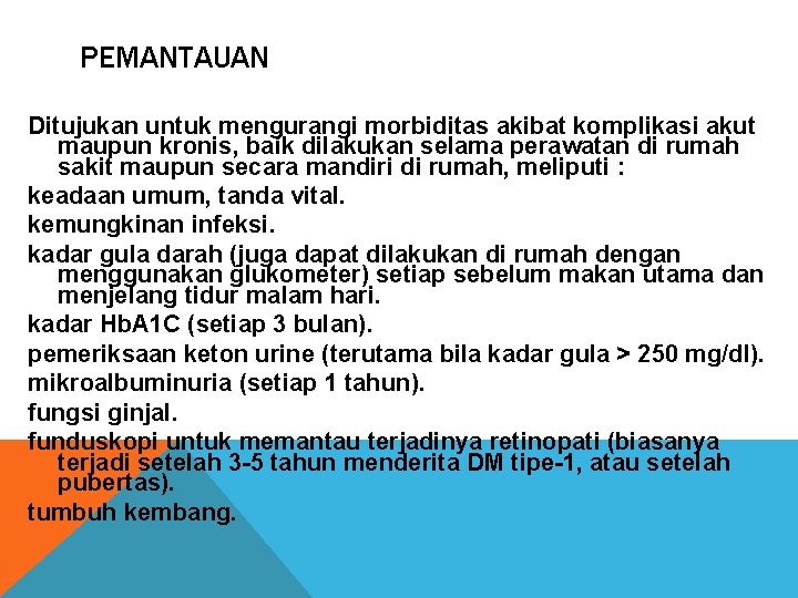 PEMANTAUAN Ditujukan untuk mengurangi morbiditas akibat komplikasi akut maupun kronis, baik dilakukan selama perawatan