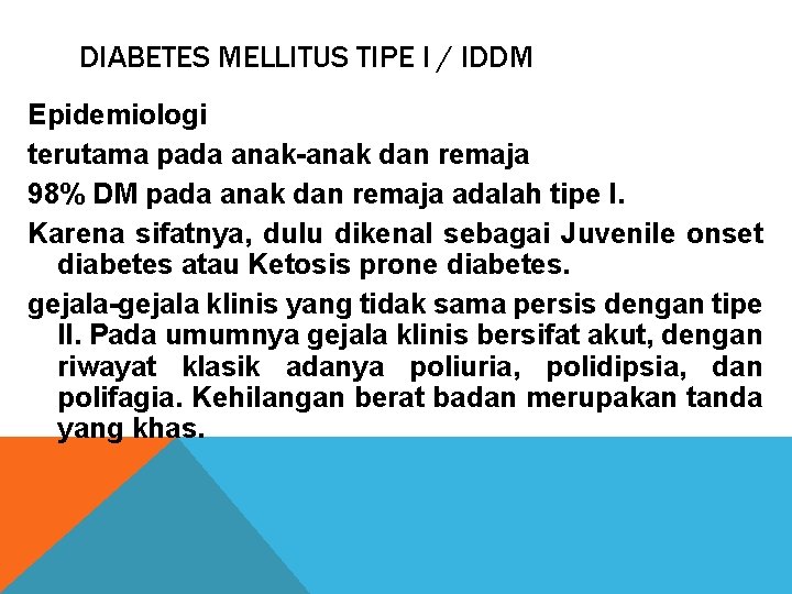 DIABETES MELLITUS TIPE I / IDDM Epidemiologi terutama pada anak-anak dan remaja 98% DM