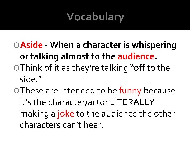 Vocabulary Aside - When a character is whispering or talking almost to the audience. Vocabulary Aside - When a character is whispering or talking almost to the audience.