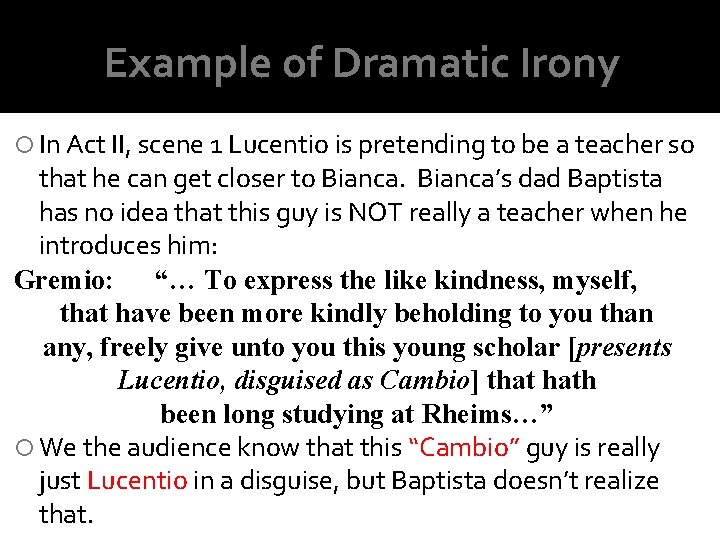 Example of Dramatic Irony In Act II, scene 1 Lucentio is pretending to be Example of Dramatic Irony In Act II, scene 1 Lucentio is pretending to be