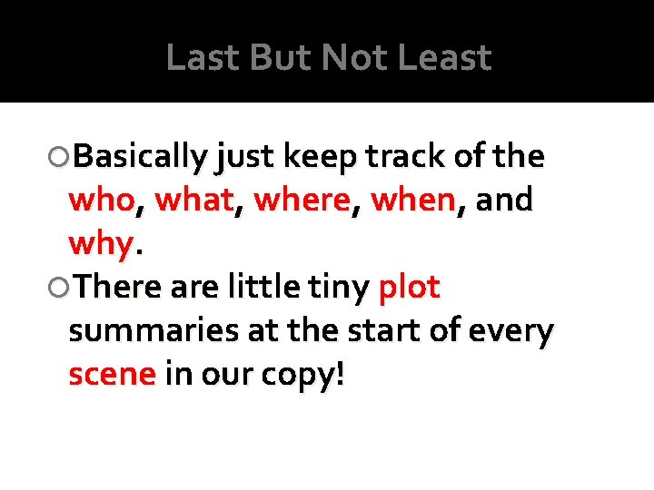 Last But Not Least Basically just keep track of the who, what, where, when, Last But Not Least Basically just keep track of the who, what, where, when,