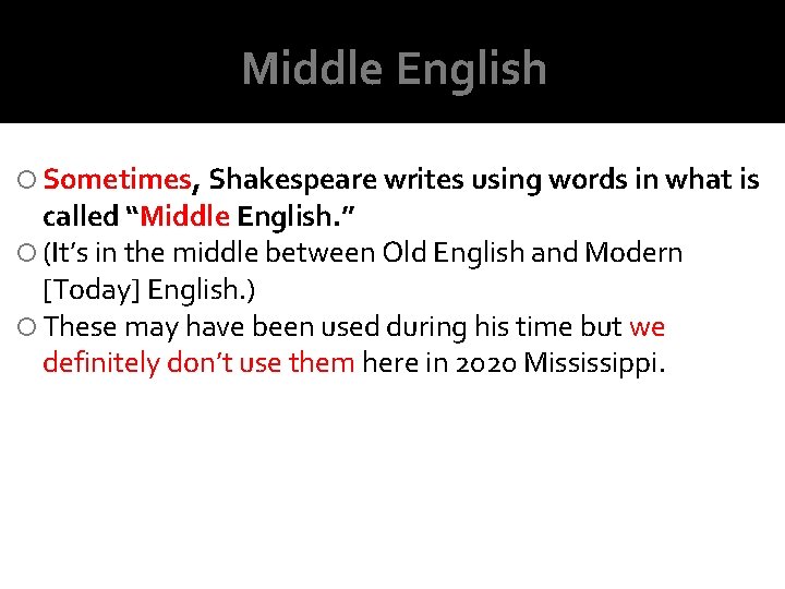 Middle English Sometimes, Shakespeare writes using words in what is called “Middle English. ” Middle English Sometimes, Shakespeare writes using words in what is called “Middle English. ”