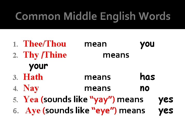Common Middle English Words 1. 2. 3. 4. 5. 6. Thee/Thou mean you Thy Common Middle English Words 1. 2. 3. 4. 5. 6. Thee/Thou mean you Thy
