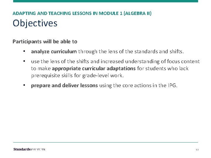 ADAPTING AND TEACHING LESSONS IN MODULE 1 (ALGEBRA II) Objectives Participants will be able