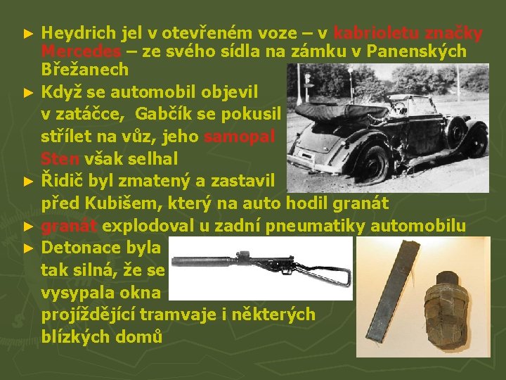 Heydrich jel v otevřeném voze – v kabrioletu značky Mercedes – ze svého sídla