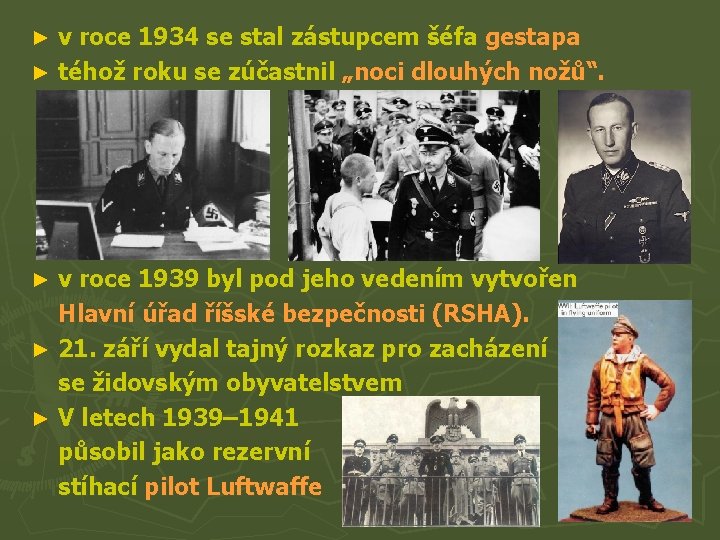 v roce 1934 se stal zástupcem šéfa gestapa ► téhož roku se zúčastnil „noci