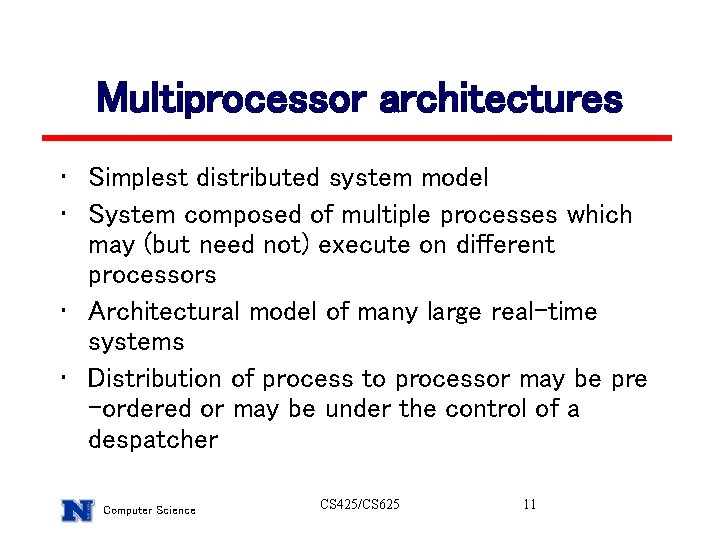 Multiprocessor architectures • Simplest distributed system model • System composed of multiple processes which