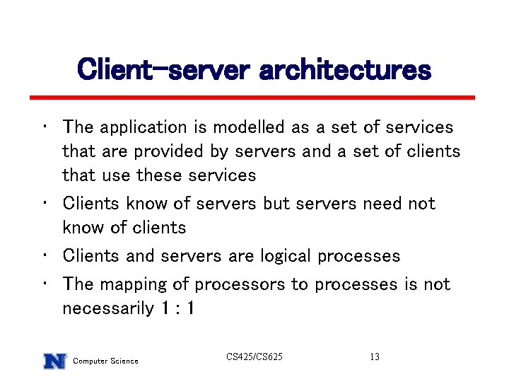 Client-server architectures • The application is modelled as a set of services that are