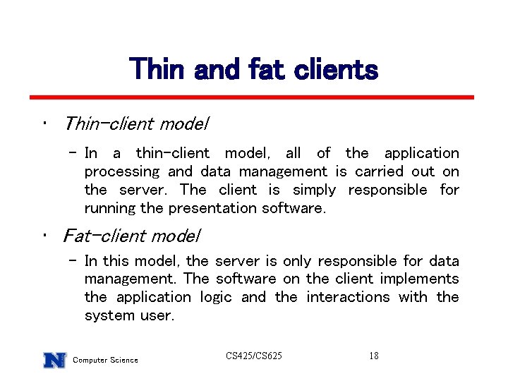 Thin and fat clients • Thin-client model – In a thin-client model, all of