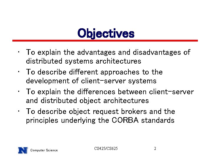 Objectives • To explain the advantages and disadvantages of distributed systems architectures • To Objectives • To explain the advantages and disadvantages of distributed systems architectures • To
