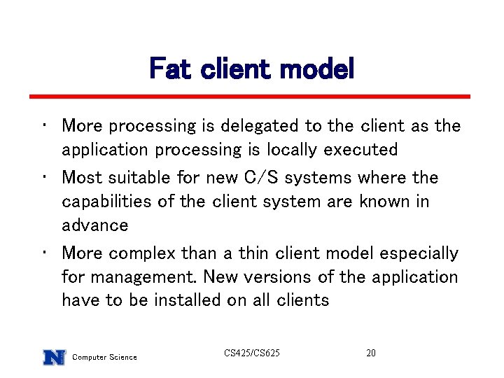 Fat client model • More processing is delegated to the client as the application