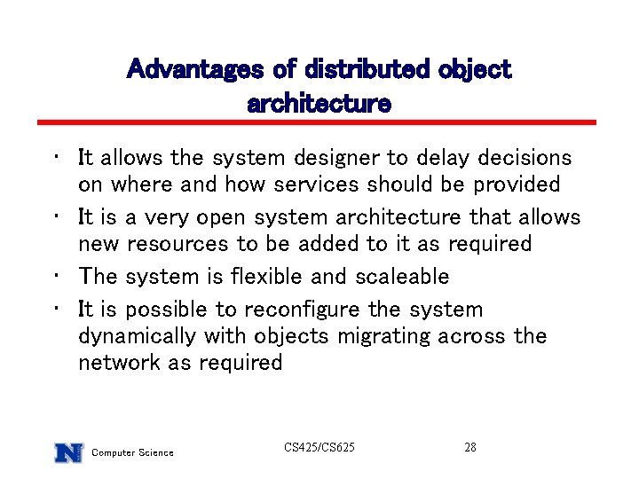 Advantages of distributed object architecture • It allows the system designer to delay decisions