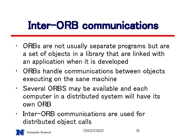 Inter-ORB communications • ORBs are not usually separate programs but are a set of Inter-ORB communications • ORBs are not usually separate programs but are a set of