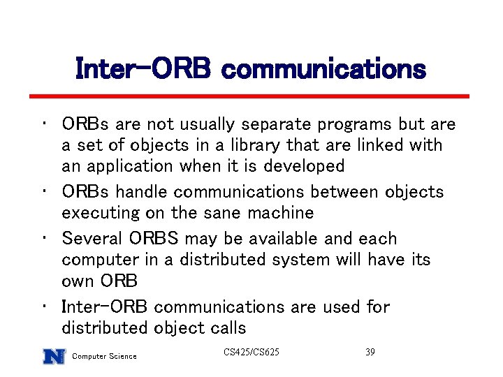 Inter-ORB communications • ORBs are not usually separate programs but are a set of