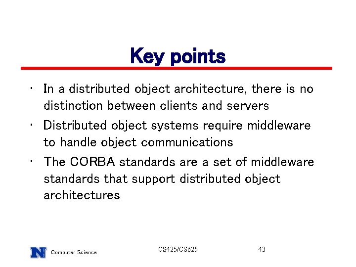 Key points • In a distributed object architecture, there is no distinction between clients Key points • In a distributed object architecture, there is no distinction between clients