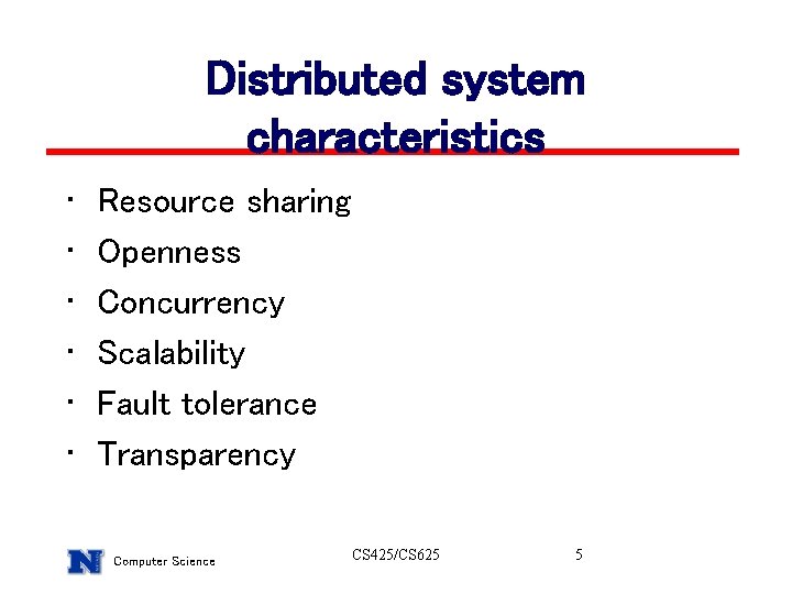 Distributed system characteristics • • • Resource sharing Openness Concurrency Scalability Fault tolerance Transparency