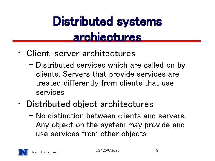 Distributed systems archiectures • Client-server architectures – Distributed services which are called on by