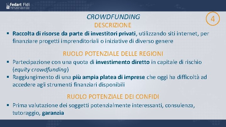 CROWDFUNDING DESCRIZIONE § Raccolta di risorse da parte di investitori privati, utilizzando siti internet,