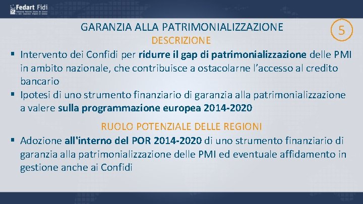 GARANZIA ALLA PATRIMONIALIZZAZIONE 5 DESCRIZIONE § Intervento dei Confidi per ridurre il gap di