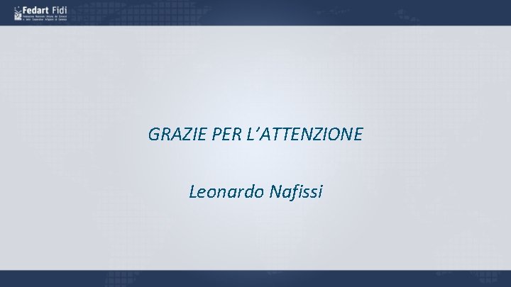 GRAZIE PER L’ATTENZIONE Leonardo Nafissi 