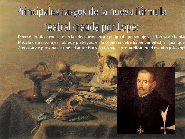 Decoro poético: consiste en la adecuación entre el tipo de personaje y su forma