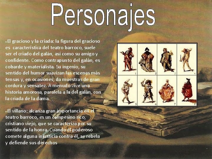 El gracioso y la criada: la figura del gracioso es característica del teatro barroco,