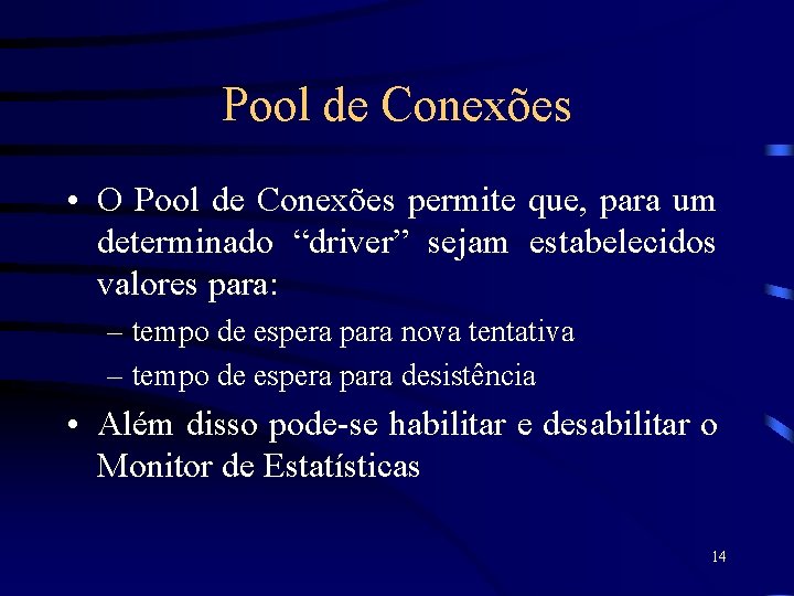 Pool de Conexões • O Pool de Conexões permite que, para um determinado “driver”
