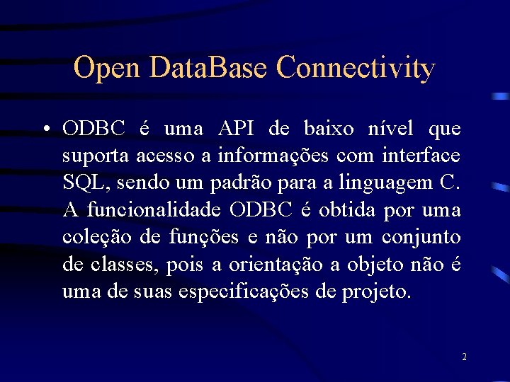 Open Data. Base Connectivity • ODBC é uma API de baixo nível que suporta